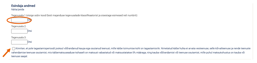 Lisage esindaja tegevusala(de) esimesed neli numbrit vastavalt Eesti majanduse tegevusalade klassifikaatorile.  Märgistage märkeruut, millega kinnitate, et ei ole tagastamisperioodi jooksul võõrandanud kaupa ega osutanud teenust, mille käibe toimumise koht on tagastamisriik.